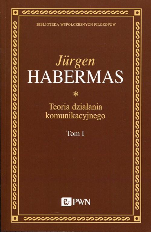 

Teoria działania komunikacyjnego Tom 1. Racjonalno