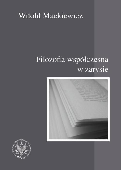 

Filozofia współczesna w zarysie Mackiewicz Witold