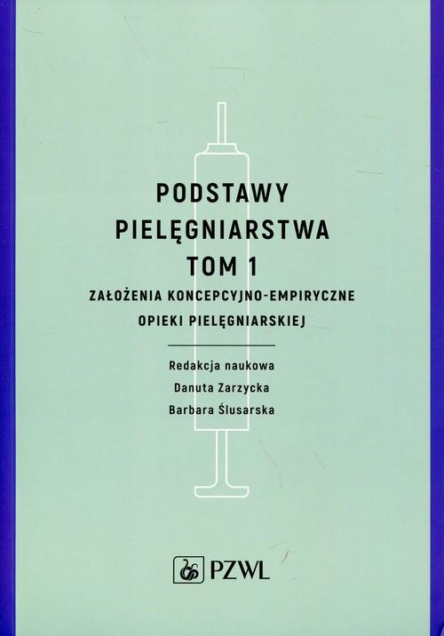 

Podstawy pielęgniarstwa Tom 1 Założenia koncepcyjn