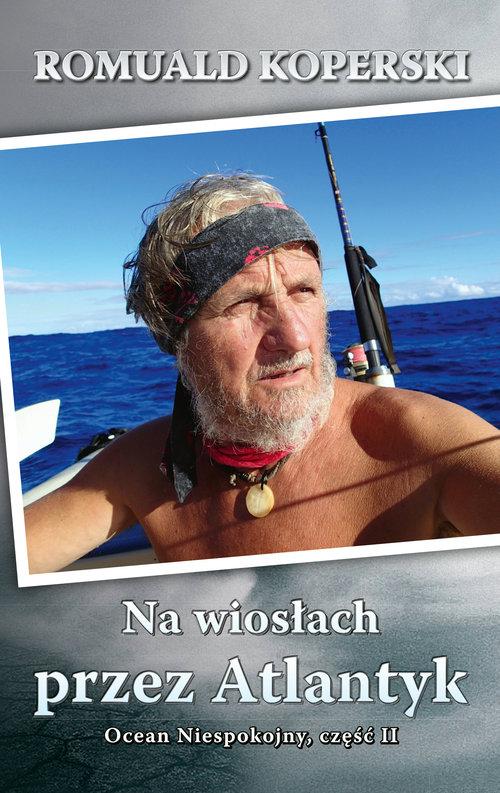 

Na wiosłach przez Atlantyk Romuald Koperski