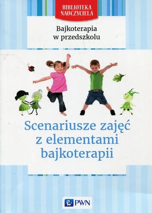 

Bajkoterapia w przedszkolu Scenariusze zajęć