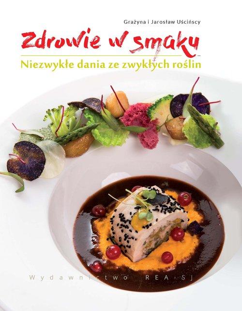 

Zdrowie w smaku Niezwykłe dania ze zwykłych roślin