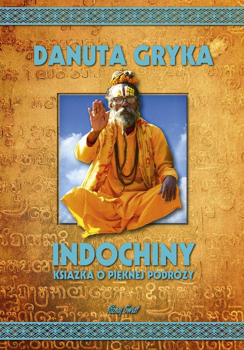 

Indochiny Książka o pięknej podróży Danuta Gryka