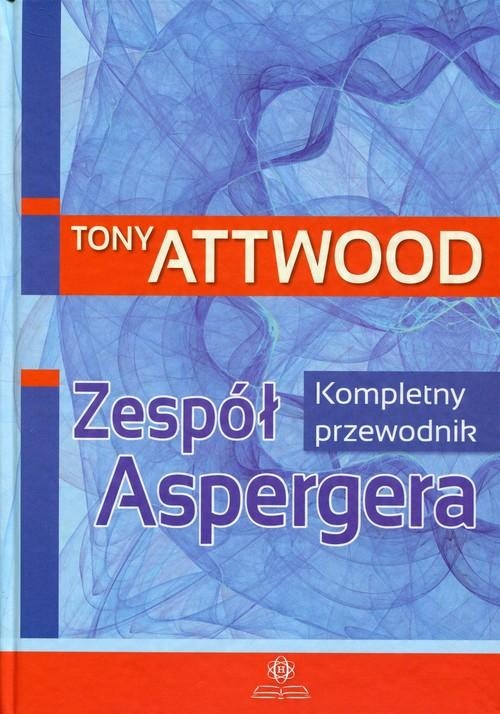

Zespół Aspergera Kompletny przewodnik Attwood Tony