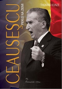 

Ceausescu Piekło na ziemi Thomas Kunze