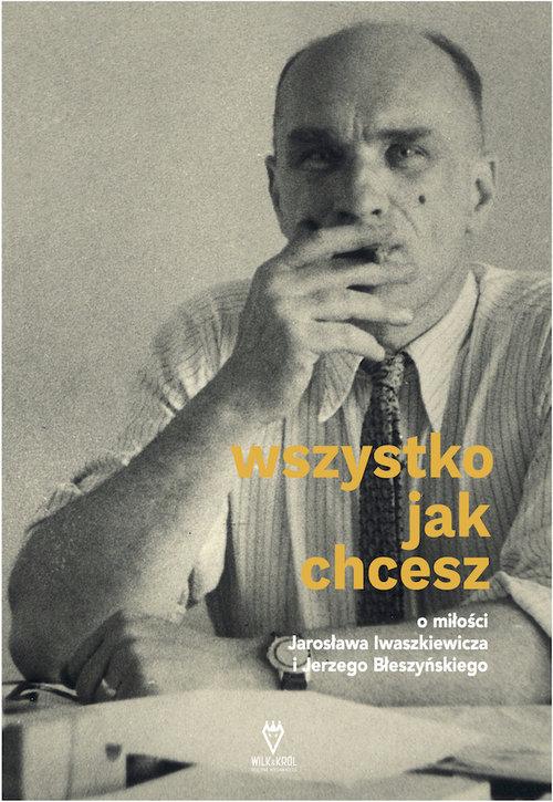 

Wszystko jak chcesz O miłości Jarosława Iwaszkiewi