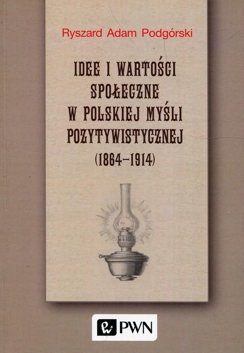 

Idee i wartości społeczne w polskiej myśli pozytyw