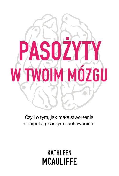 

Pasożyty w twoim mózgu Kathleen McAuliffe
