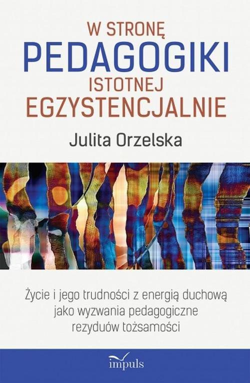 

W stronę pedagogiki istotnej egzystencjalnie Życie