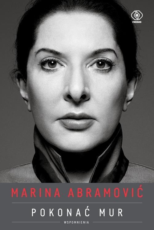 

Marina Abramović Pokonać mur Wspomnienia Abramović