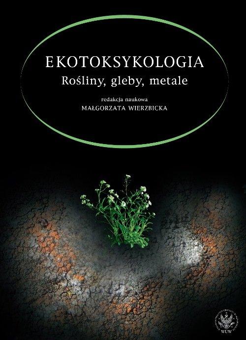 

Ekotoksykologia. Rośliny, gleby, metale