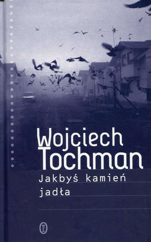 

Jakbyś kamień jadła Wojciech Tochman