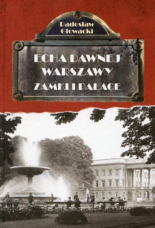 

Echa dawnej Warszawy Zamki i Pałace R. Głowacki