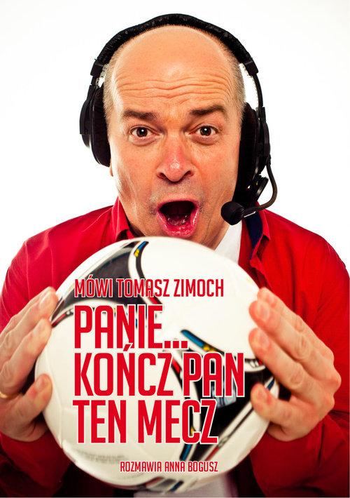 

Panie..kończ Pan ten mecz.. Mówi Tomasz Zimoch…