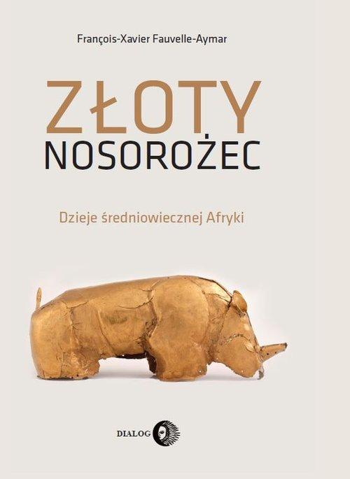 

Złoty nosorożec Dzieje średniowiecznej Afryki
