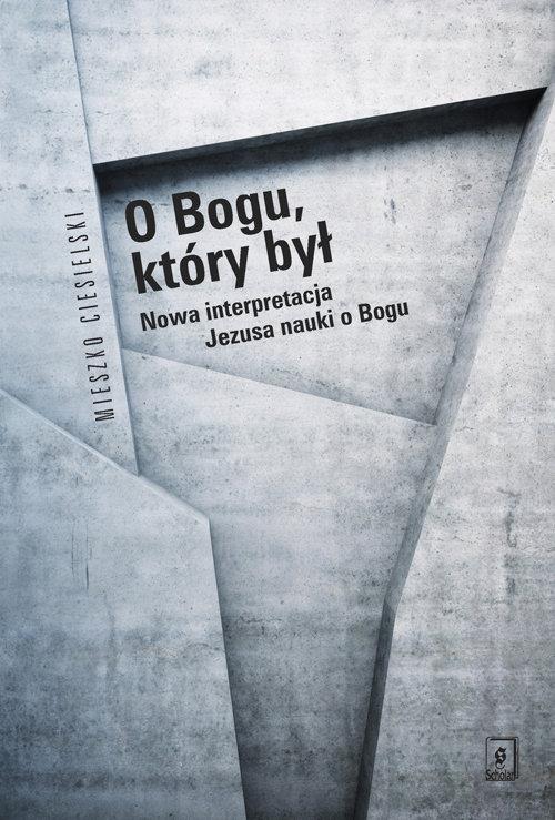 

O Bogu który był Nowa interpretacja Ciesielski