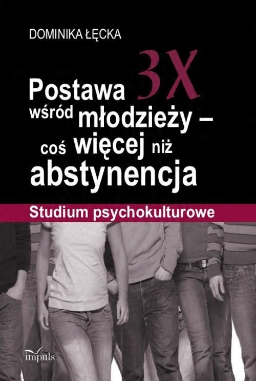 

Postawa 3X wśród młodzieży coś więcej niż abstynen