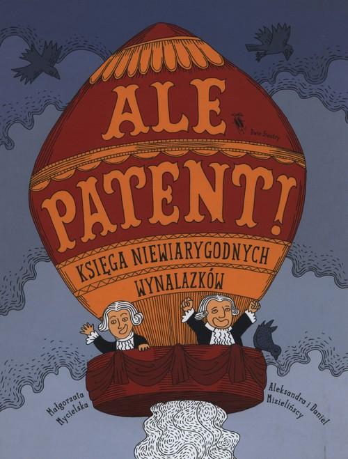 

Ale patent! Księga niewiarygodnych wynalazków