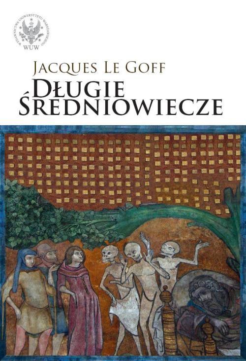 

Długie średniowiecze Jacques Goff