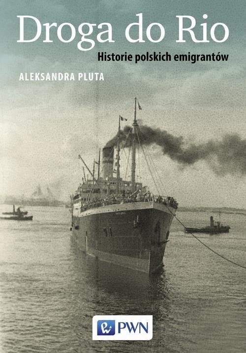 

Droga do Rio Historie polskich emigrantów Aleksand