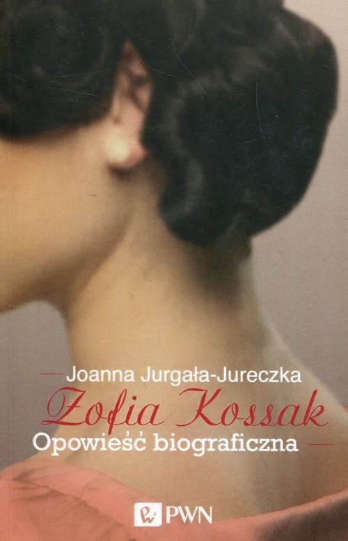 

Zofia Kossak Opowieść biograficzna Joanna Jurgała-