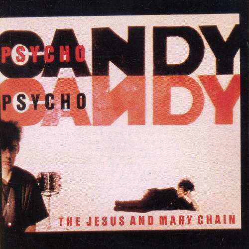 

The Jesus And Mary Chain Psychocandy