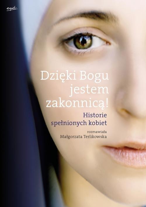 

Dzięki Bogu jestem zakonnicą! M. Terlikowska
