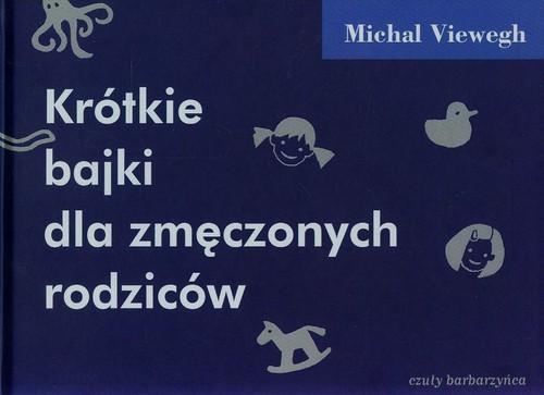 

Krótkie bajki dla zmęczonych rodziców M. Viewegh