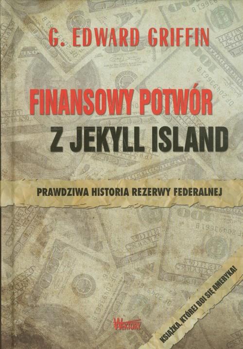 

Finansowy potwór z Jekyll Island G. Edward Griffin