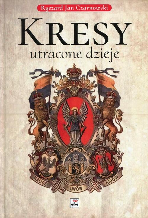 

Kresy utracone dzieje Ryszard Jan Czarnowski