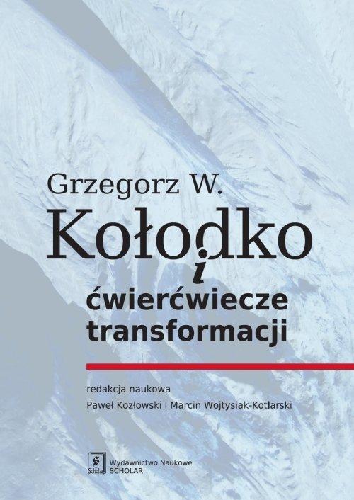 

Grzegorz W. Kołodko i ćwierćwiecze transformacji