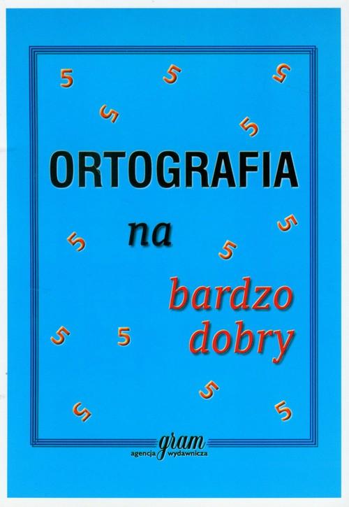 ORTOGRAFIA NA BARDZO DOBRY Na Bdb ZASADY PISOWNI (12088203148 ...