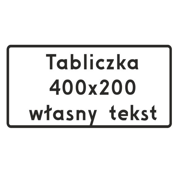 

Tabliczka Drogowa Podznakowa dowolny tekst 200x400