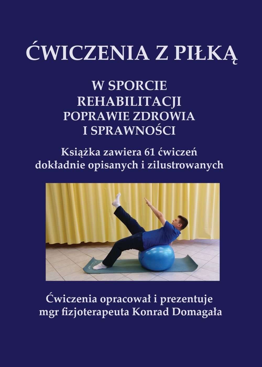 

Książka: Ćwiczenia z piłką 61 ćwiczeń