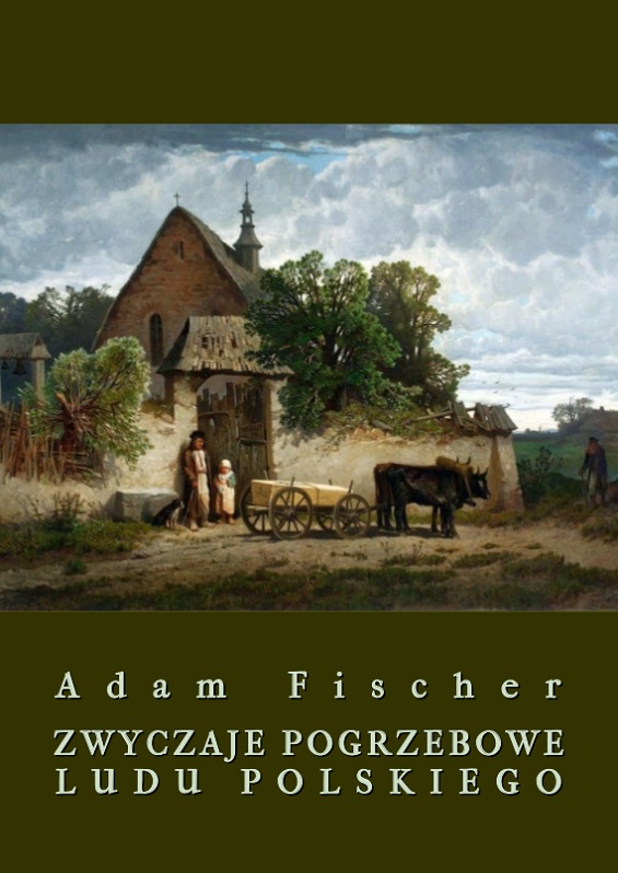 

Zwyczaje pogrzebowe ludu polskiego Adam Fischer
