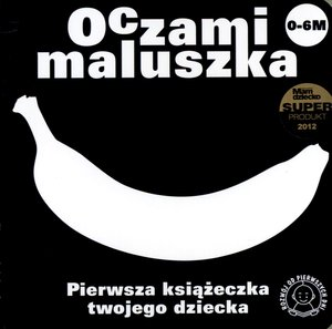 

Oczami maluszka. Pierwsza książeczka twojego