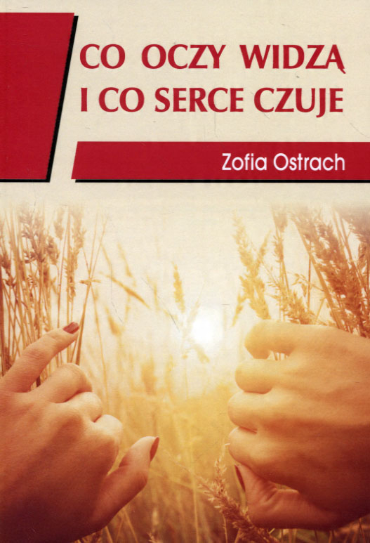 

Co oczy widzą i co serce czuje Zofia Ostrach