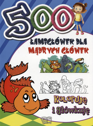 

500 Łamigłówek mądrych główek Koloruję i główkuję