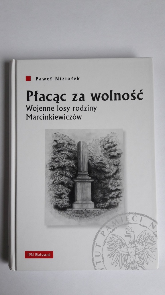Płacąc za wolność. Wojenne losy rodziny Marcinkiew