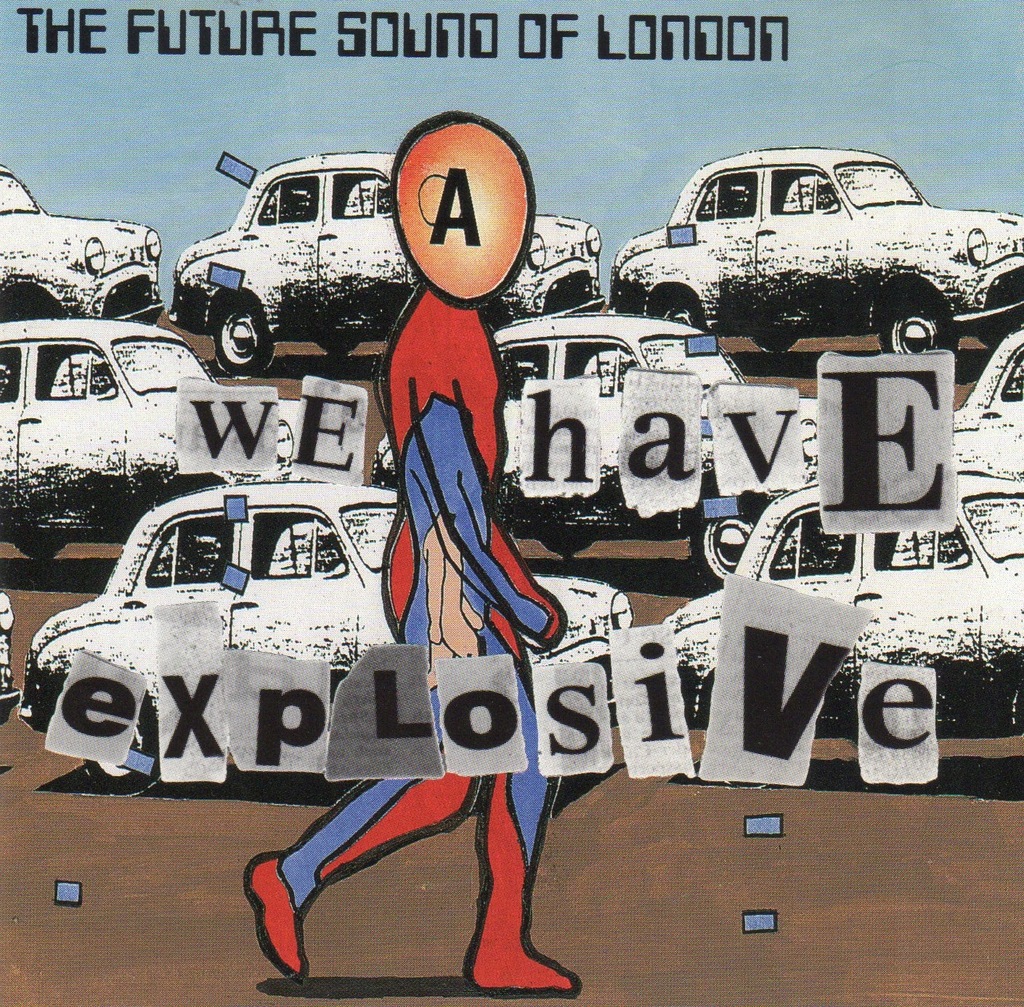 THE FUTURE SOUND OF LONDON FSOL: WE HAVE EXPLOSIVE