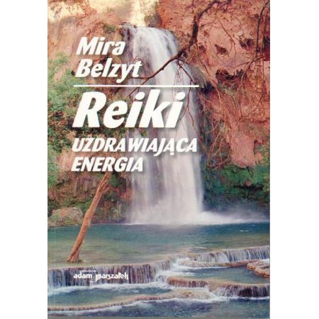 Reiki. Uzdrawiająca energia, Mira Belzyt
