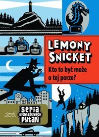 Lemony Snicket. Seria niewłaściwych pytań.