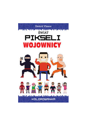Świat pikseli Wojownicy Kolorowanka