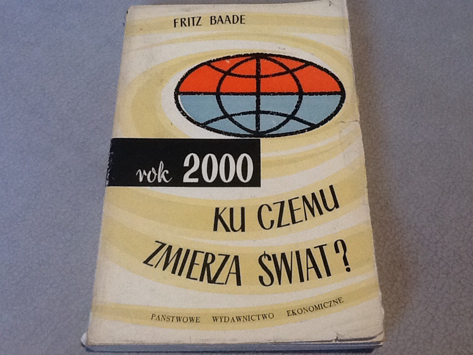 Rok 2000 Ku Czemu Zmierza Świat ? Fritz Baade 1965