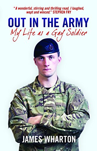 James Wharton Out In The Army My Life As A Gay Sol