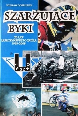 Szarżujące Byki 70 lat leszczyńskiego żużla album
