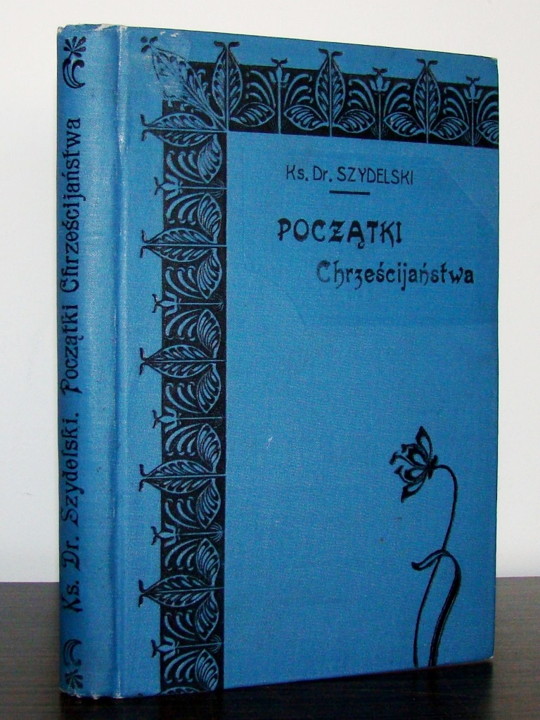1911 Szydelski POCZĄTKI CHRZEŚCIJAŃSTWA oprawa!!!