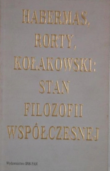 Habermas Rorty Kołakowski Stan filozofii