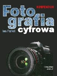 Fotografia cyfrowa. Kompendium - Ian Farrell