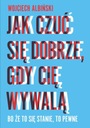 Как чувствовать себя хорошо, когда тебя увольняют Войцех Альбинский